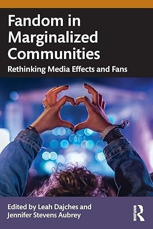 Fandom in Marginalized Communities: Rethinking Media Effects and Fans book